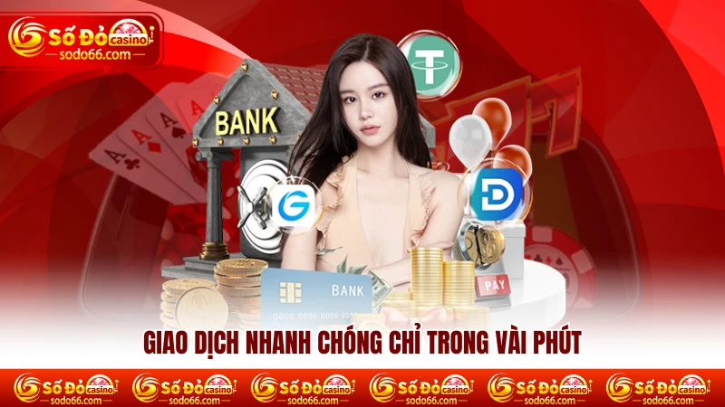 Giao dịch nhanh chóng chỉ trong vài phút Giao dịch nhanh chóng chỉ trong vài phút