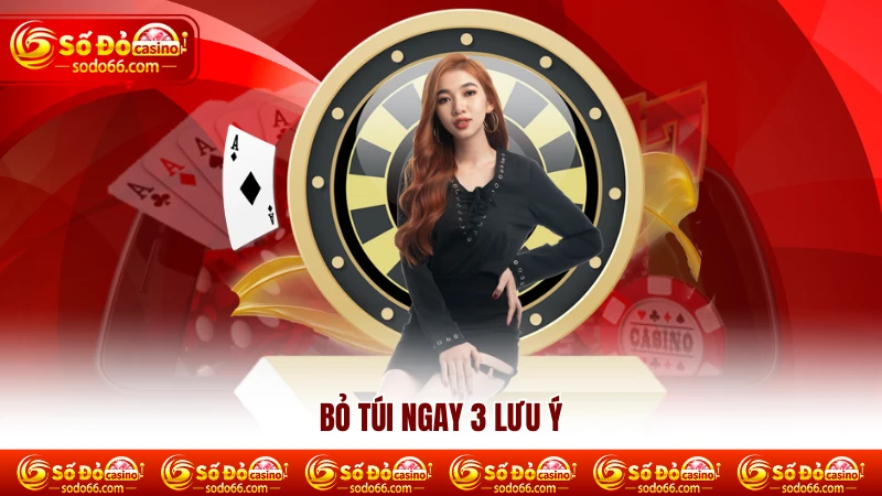 Bỏ túi ngay 3 lưu ý Bỏ túi ngay 3 lưu ý