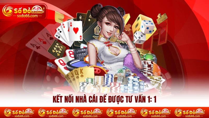 Kết nối nhà cái để được tư vấn 1:1 Kết nối nhà cái để được tư vấn 1:1