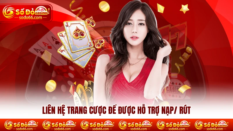 Liên hệ nhà cái để được hỗ trợ nạp/ rút Liên hệ nhà cái để được hỗ trợ nạp/ rút
