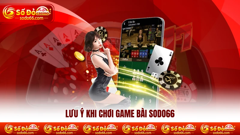Lưu ý khi chơi game bài SODO66 Lưu ý khi chơi game bài SODO66